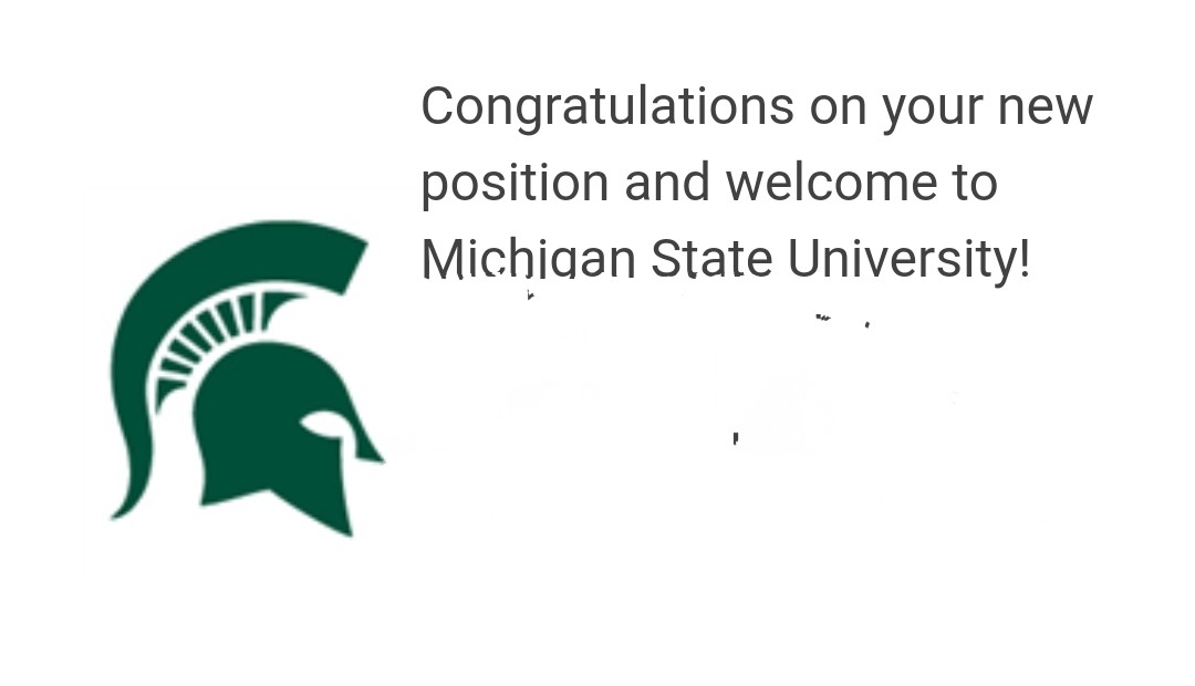 A picture of a green Spartan helmet - the logo of Michigan State University - withtl the text "Congratulations on your new position and welcome to Michigan State University!"