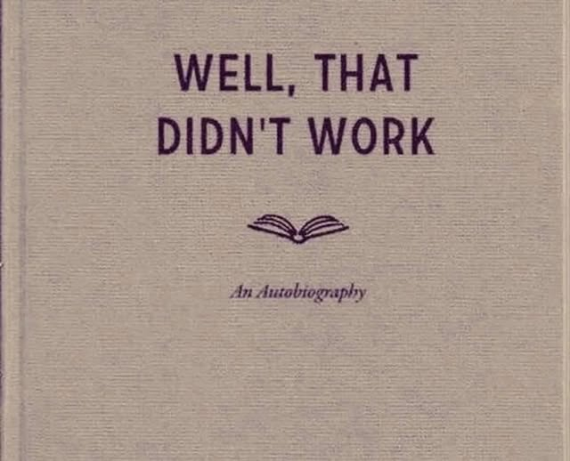 A book, titled "Well, that didn't work: an autobiography"