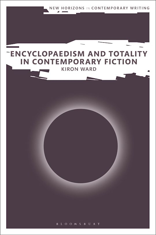 The cover of Encyclopaedism and Totality in Contemporary Fiction by Kiron Ward. It features the title on top of a total eclipse circle, with sunlight pouring round it.