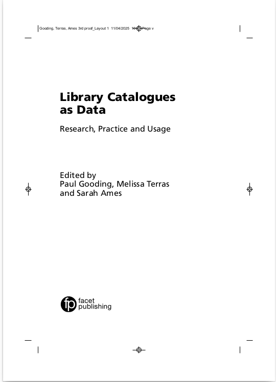 The inside front cover of the proofs for Library Catalogues as Data: Research, Practice and Usage. Edited by Paul Gooding, Melissa Terras and Sarah Ames. It is published by Facet Publishing.