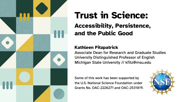 A banner that says Trust in Science: Accessibility, Persistence, and the Public Good by Kathleen Fitzpatrick, noting support from the NSF