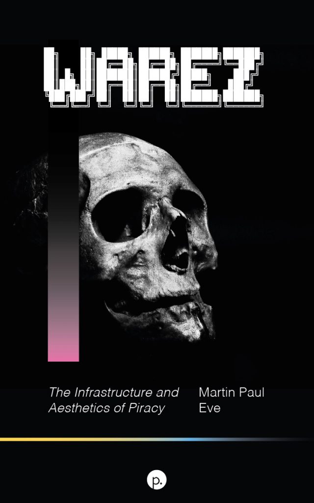 The front cover of my book Warez: The Infrastructure and Aesthetics of Piracy. It features a skull.