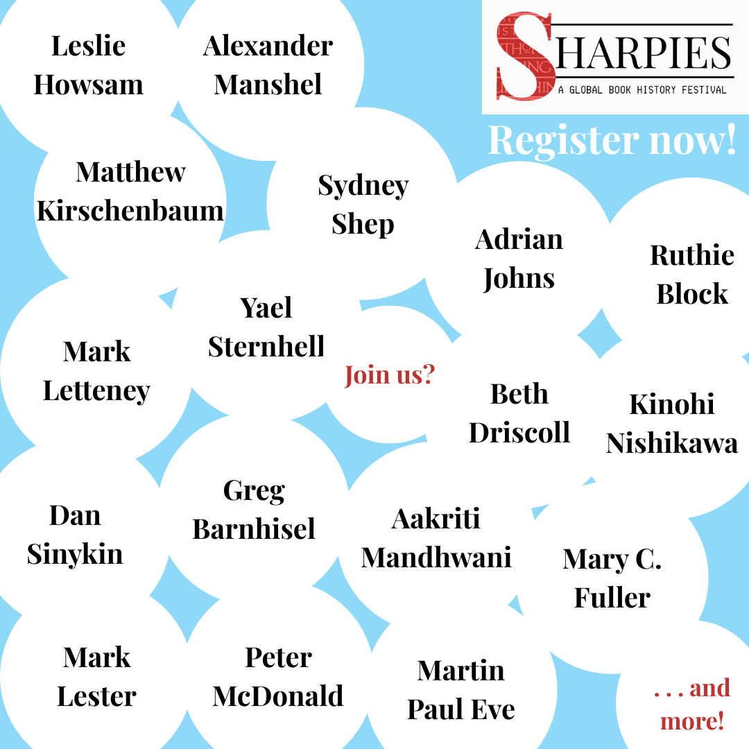Promotional graphic for SHARPies: A Global Book History Festival, with a pale blue background and overlapping white circles containing speakers’ names: Leslie Howsam, Alexander Manshel, Matthew Kirschenbaum, Sydney Shep, Adrian Johns, Ruthie Block, Mark Letteney, Yael Sternhell, Beth Driscoll, Kinohi Nishikawa, Dan Sinykin, Greg Barnhisel, Aakriti Mandhwani, Mary C. Fuller, Mark Lester, Peter McDonald, and Martin Paul Eve. White text reads “Register now!” Red text reads “Join us?” and “…and more!” The SHARPies logo appears at the top right.