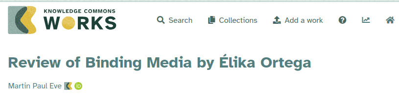 Screenshot of the Knowledge Commons Works website. At top left is the green-and-yellow “KNOWLEDGE COMMONS WORKS” logo. The navigation bar includes “Search,” “Collections,” “Add a work,” and icons for help, statistics, and home. Below, a large heading reads “Review of Binding Media by Élika Ortega.” Underneath is the author name “Martin Paul Eve,” followed by a Knowledge Commons logo and a green ORCID iD icon.