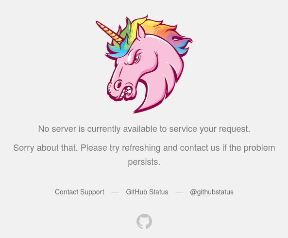 Screenshot of a GitHub outage/error page on a pale grey background. At the top is a brightly coloured cartoon unicorn head with a rainbow mane and horn. Beneath it, centred grey text reads: “No server is currently available to service your request. Sorry about that. Please try refreshing and contact us if the problem persists.” Below are links labelled “Contact Support”, “GitHub Status”, and “@githubstatus”, with a small grey GitHub Octocat logo at the bottom.